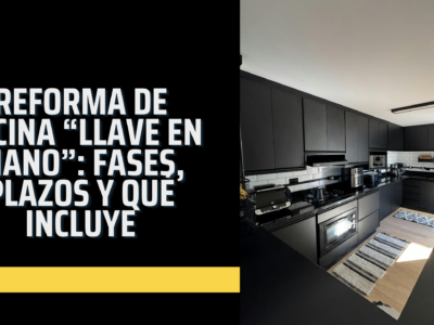 REFORMA DE COCINA “LLAVE EN MANO”: FASES, PLAZOS Y QUÉ INCLUYE (GUÍA PRÁCTICA) IQ Kitchens works