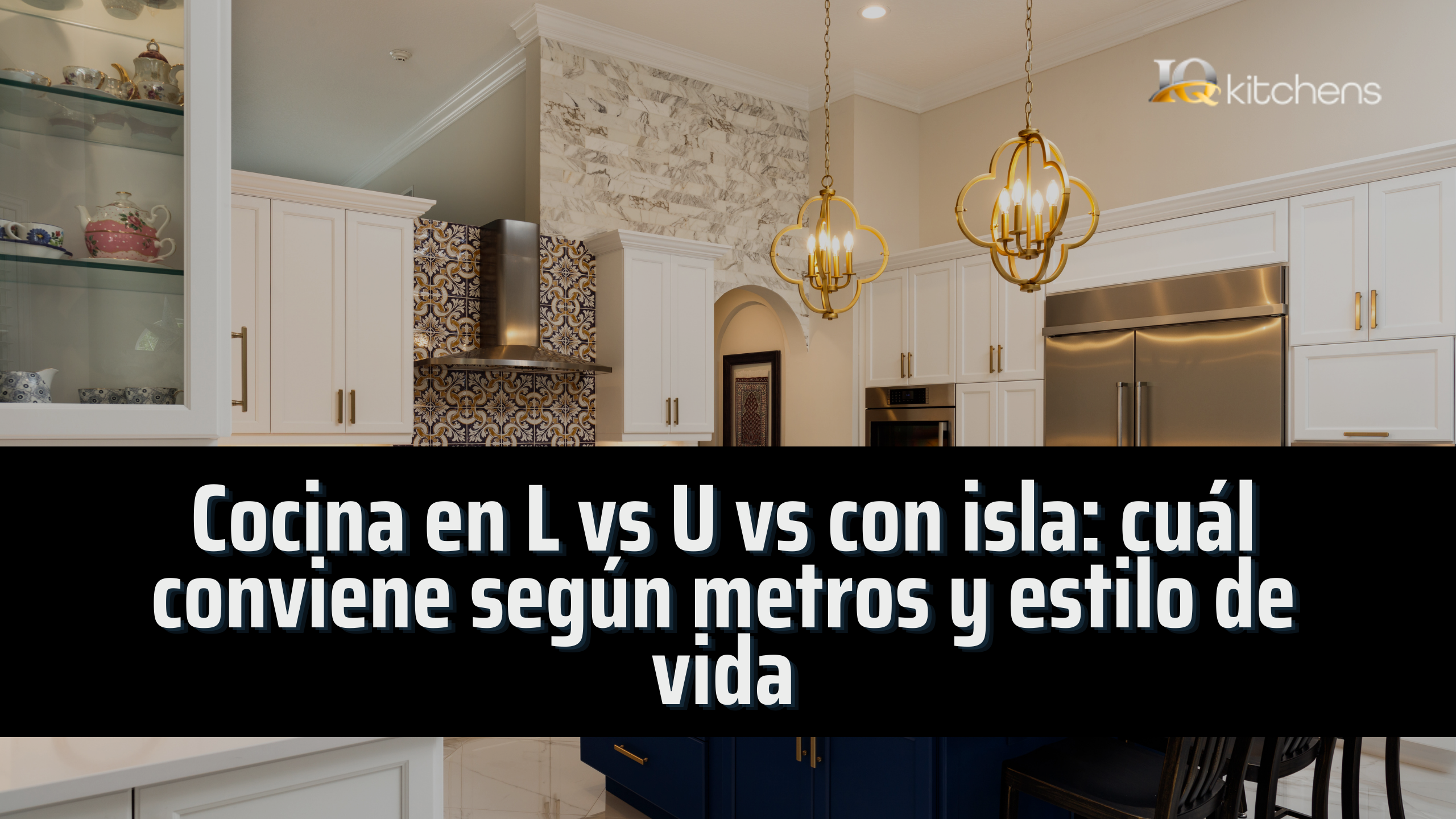 Cocina en L vs U vs con isla: cuál conviene según metros y estilo de vida (con ejemplos) IQ Kitchens works